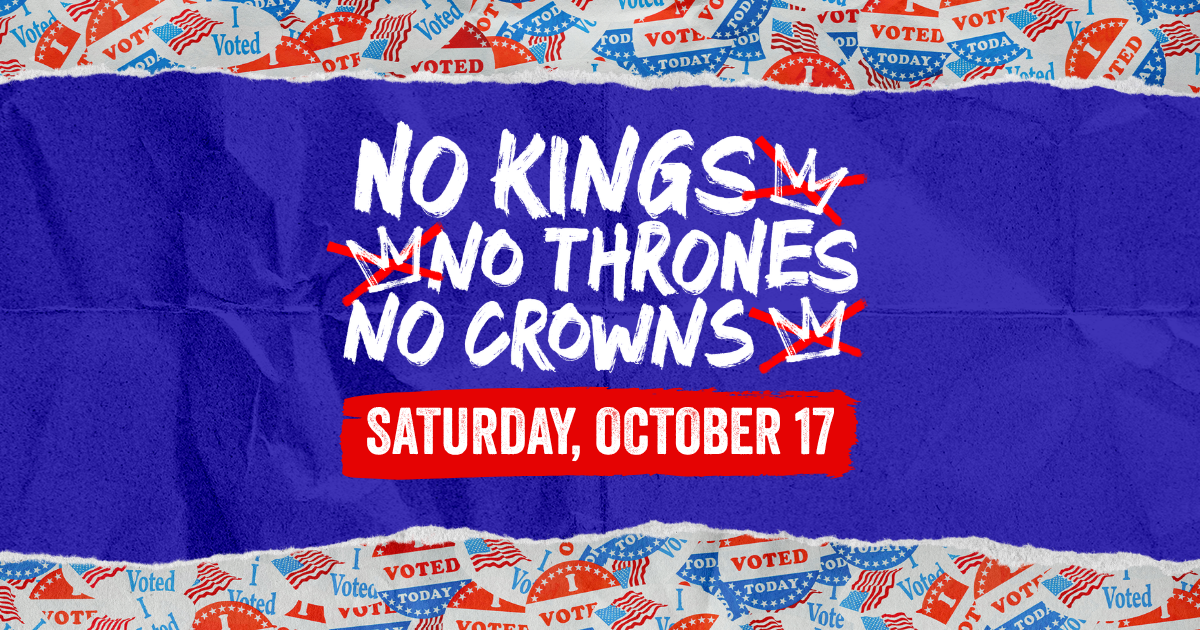 No Kings, No Thrones, No Crowns — Saturday, October 17