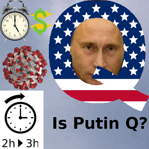 Is Putin the Q of QAnon? We'll Save Daylight Tomorrow. The Pandemic Goes On.
